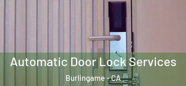 Automatic Door Lock Services Burlingame - CA