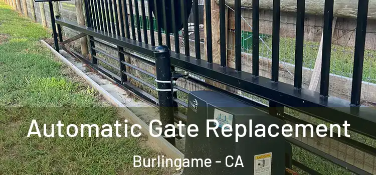 Automatic Gate Replacement Burlingame - CA