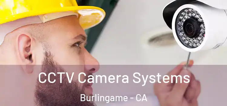 CCTV Camera Systems Burlingame - CA