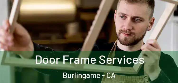  Door Frame Services Burlingame - CA