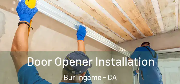 Door Opener Installation Burlingame - CA