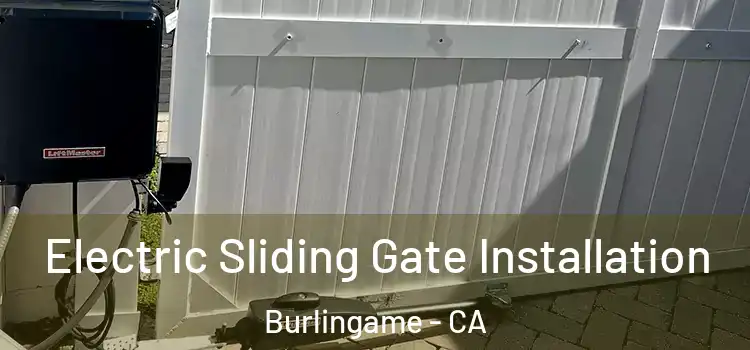 Electric Sliding Gate Installation Burlingame - CA