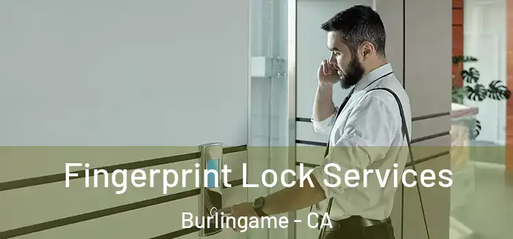 Fingerprint Lock Services Burlingame - CA
