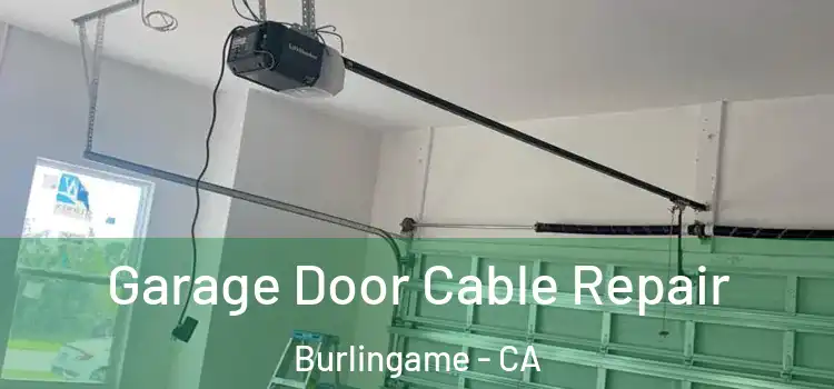  Garage Door Cable Repair Burlingame - CA