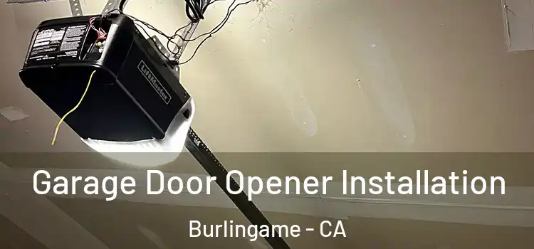  Garage Door Opener Installation Burlingame - CA
