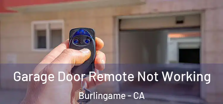  Garage Door Remote Not Working Burlingame - CA