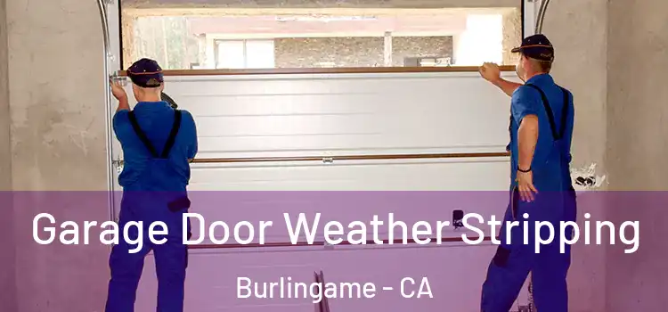  Garage Door Weather Stripping Burlingame - CA