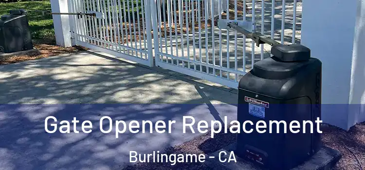  Gate Opener Replacement Burlingame - CA