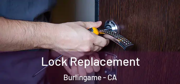 Lock Replacement Burlingame - CA