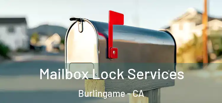  Mailbox Lock Services Burlingame - CA