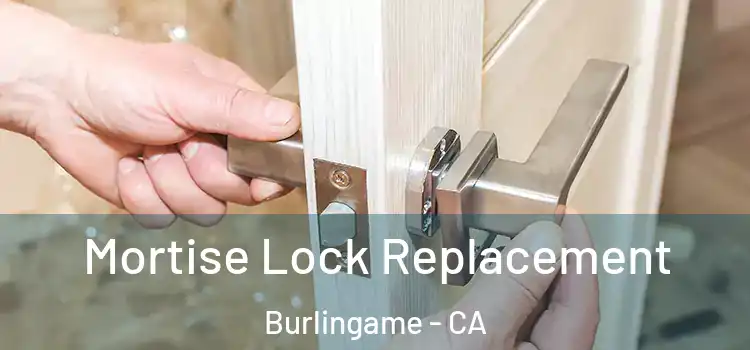  Mortise Lock Replacement Burlingame - CA