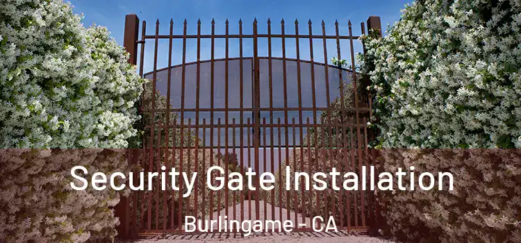Security Gate Installation Burlingame - CA